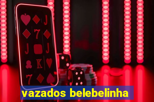 vazados belebelinha